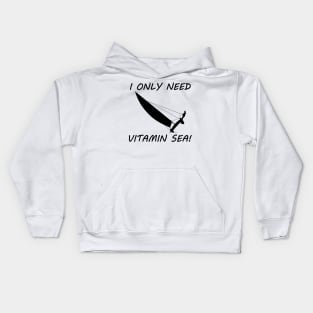 I Only Need Vitamin Sea! - Sailing Kids Hoodie